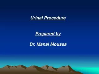 Urinal Procedure Prepared by Dr. Manal Moussa