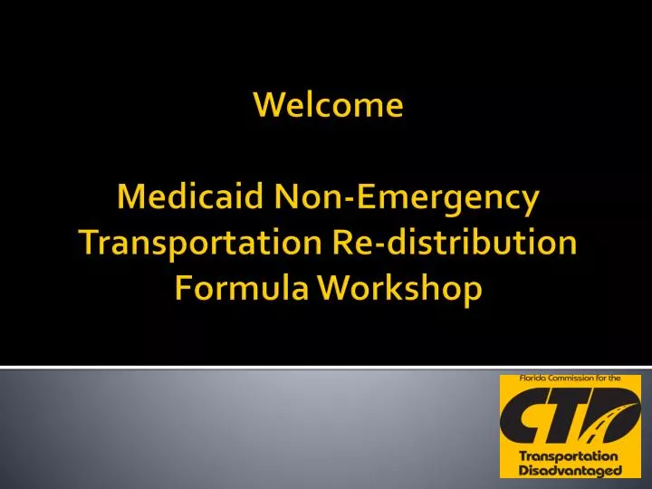 welcome medicaid non emergency transportation re distribution formula workshop