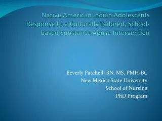 Beverly Patchell , RN, MS, PMH-BC New Mexico State University School of Nursing PhD Program
