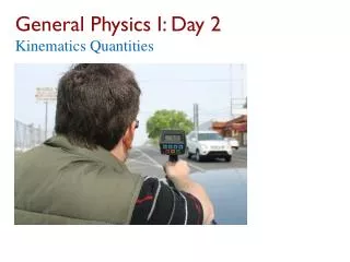 General Physics I: Day 2 Kinematics Quantities