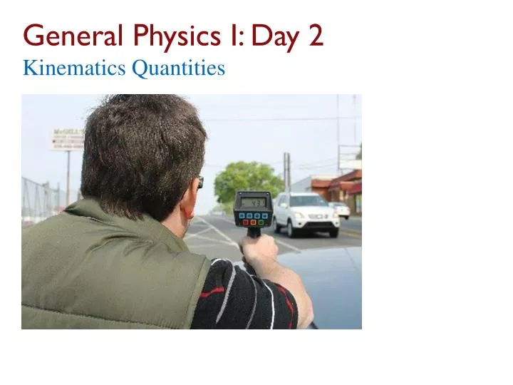 general physics i day 2 kinematics quantities