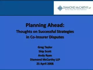 Planning Ahead: Thoughts on Successful Strategies in Co-Insurer Disputes Greg Taylor Skip Scott