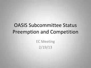 OASIS Subcommittee Status Preemption and Competition