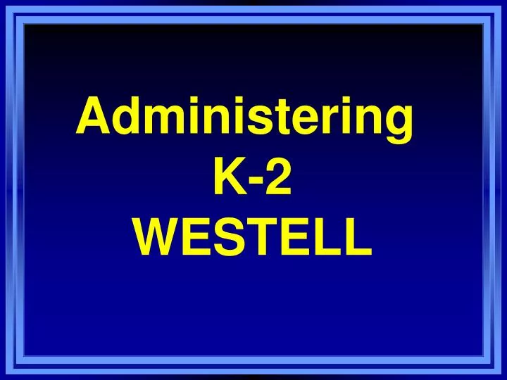 administering k 2 westell