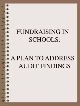 FUNDRAISING IN SCHOOLS: A PLAN TO ADDRESS AUDIT FINDINGS