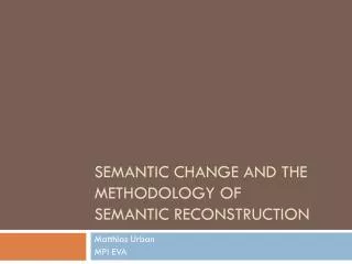 Semantic Change and the Methodology of Semantic Reconstruction