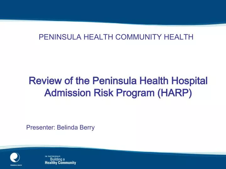 review of the peninsula health hospital admission risk program harp presenter belinda berry