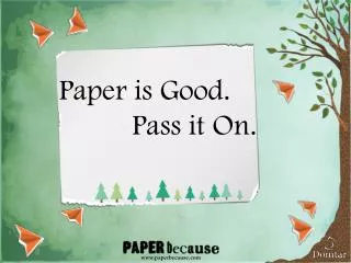 Paper is Good. Pass it On.