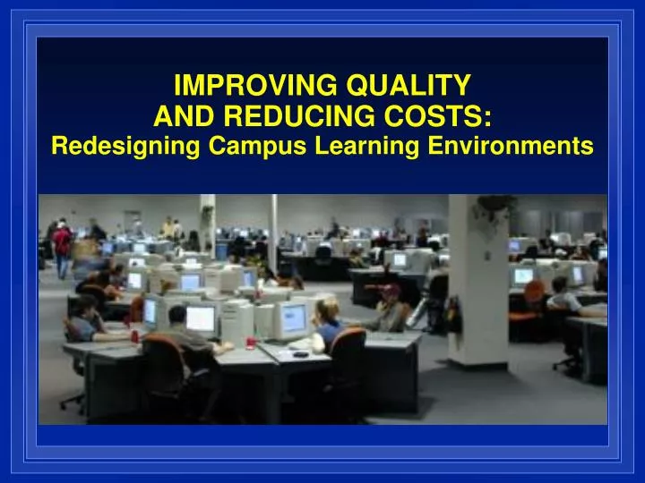 improving quality and reducing costs redesigning campus learning environments