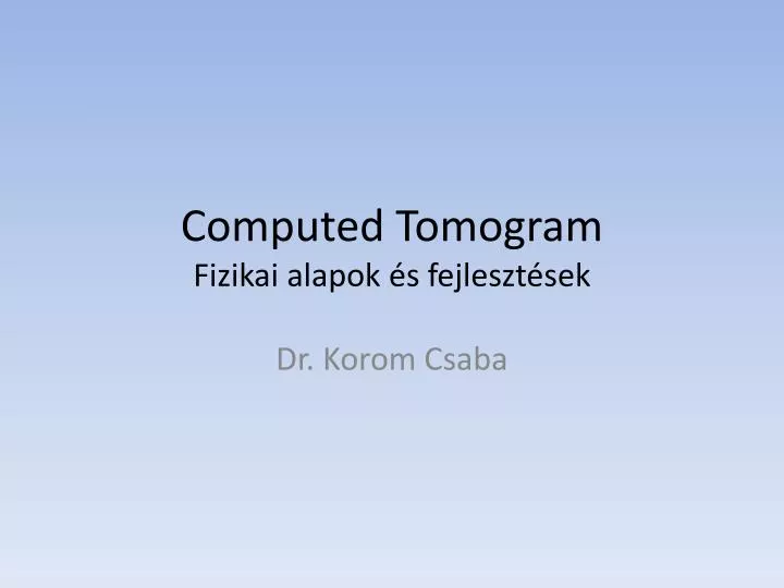 computed tomogram fizikai alapok s fejleszt sek