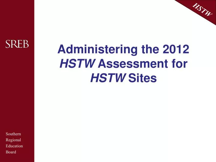 administering the 2012 hstw assessment for hstw sites