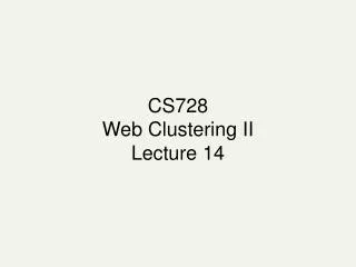 CS728 Web Clustering II Lecture 14