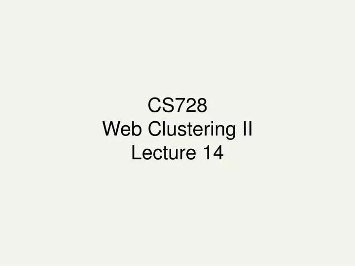 cs728 web clustering ii lecture 14