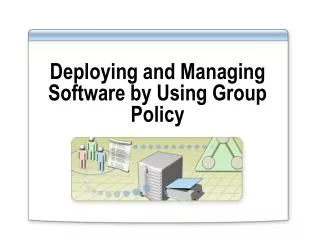 Deploying and Managing Software by Using Group Policy