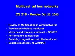 Multicast ad hoc networks CS 218 - Monday Oct 20, 2003
