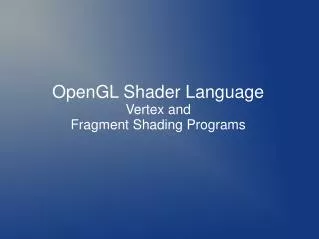 OpenGL Shader Language Vertex and Fragment Shading Programs