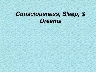 Consciousness, Sleep, &amp; Dreams