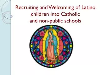 Recruiting and Welcoming of Latino children into Catholic and non-public schools