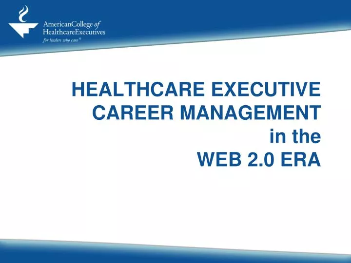 healthcare executive career management in the web 2 0 era