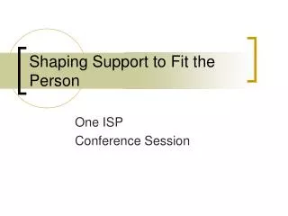 Shaping Support to Fit the Person