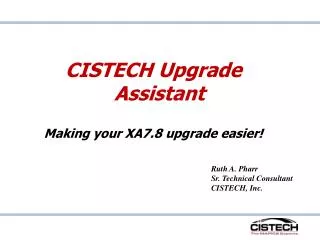 CISTECH Upgrade Assistant Making your XA7.8 upgrade easier!