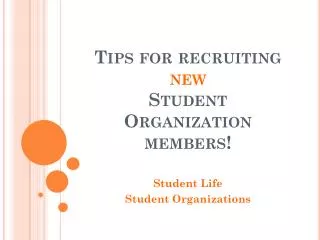 Tips for recruiting new Student Organization members!