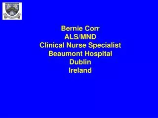Bernie Corr ALS/MND Clinical Nurse Specialist Beaumont Hospital Dublin Ireland