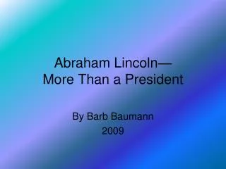 Abraham Lincoln� More Than a President