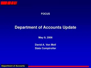 FOCUS Department of Accounts Update May 9, 2006 David A. Von Moll State Comptroller