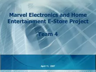 Marvel Electronics and Home Entertainment E-Store Project Team 4