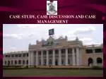 CASE STUDY, CASE DISCUSSION AND CASE MANAGEMENT