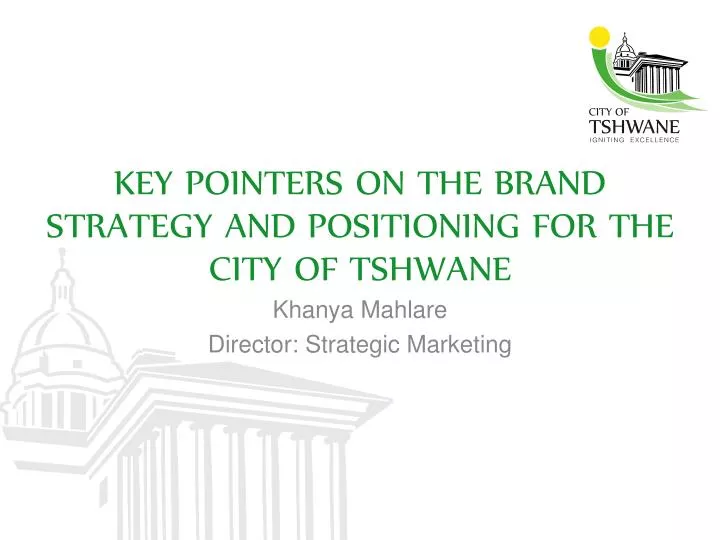 key pointers on the brand strategy and positioning for the city of tshwane