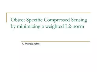 Object Specific Compressed Sensing by minimizing a weighted L2-norm