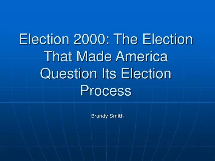 election 2000 the election that made america question its election process