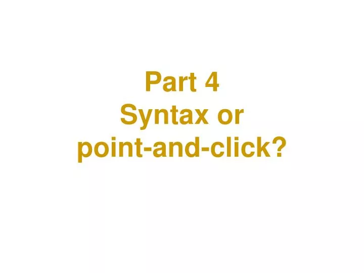 part 4 syntax or point and click