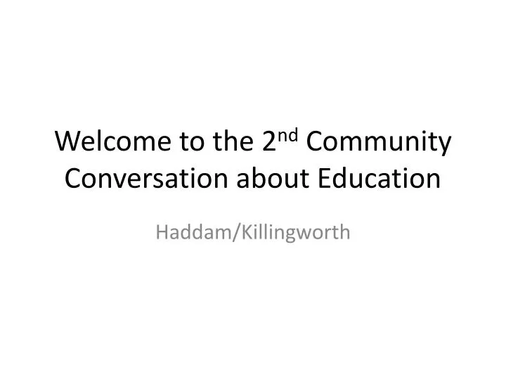 welcome to the 2 nd community conversation about education