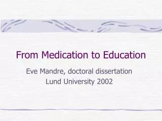 From Medication to Education