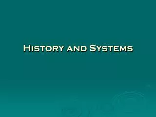 History and Systems