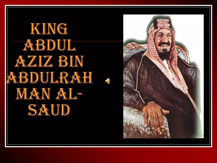king abdul aziz bin abdulrahman al saud