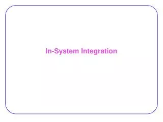 In-System Integration