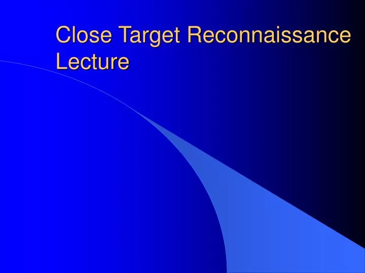 close target reconnaissance lecture