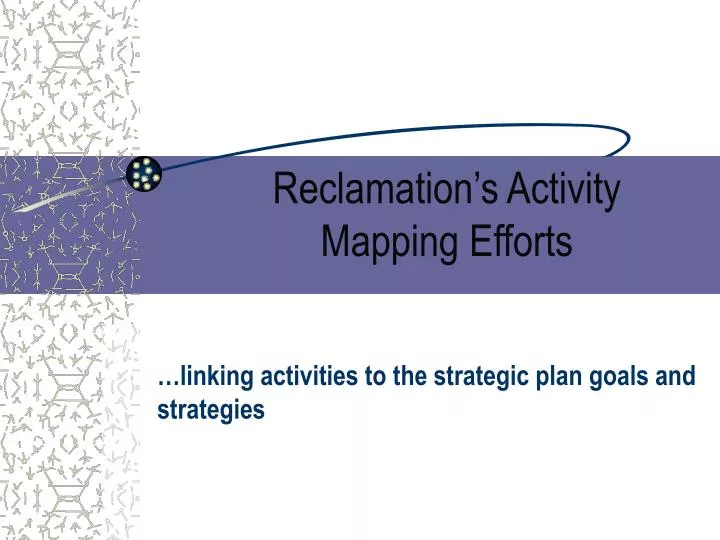 reclamation s activity mapping efforts