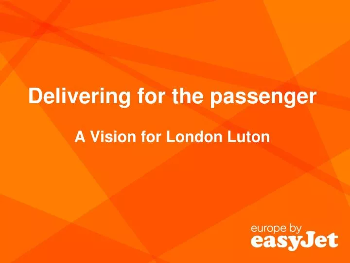 delivering for the passenger a vision for london luton