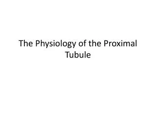 The Physiology of the Proximal Tubule