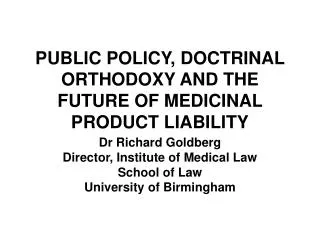 PUBLIC POLICY, DOCTRINAL ORTHODOXY AND THE FUTURE OF MEDICINAL PRODUCT LIABILITY