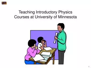 Teaching Introductory Physics Courses at University of Minnesota