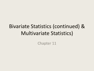 Bivariate Statistics (continued) &amp; Multivariate Statistics)