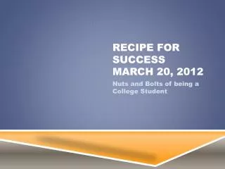 Recipe for Success March 2 0 , 201 2