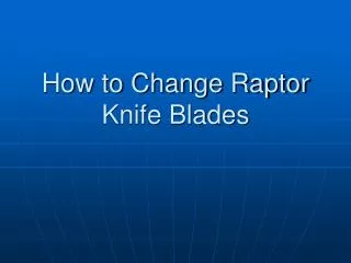 How to Change Raptor Knife Blades