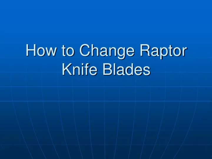 how to change raptor knife blades